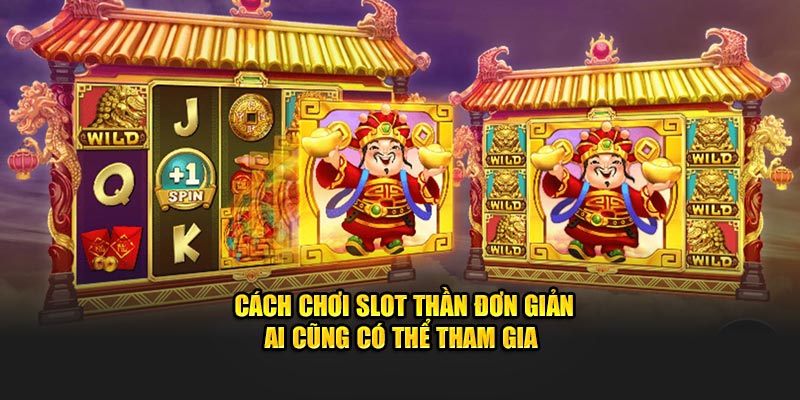 Cách chơi slot thần đơn giản ai cũng có thể tham gia