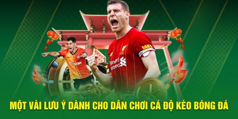 Một vài lưu ý dành cho dân chơi cá độ kèo bóng đá