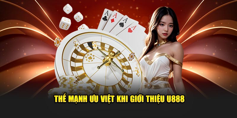 Thế mạnh ưu việt khi giới thiệu U888